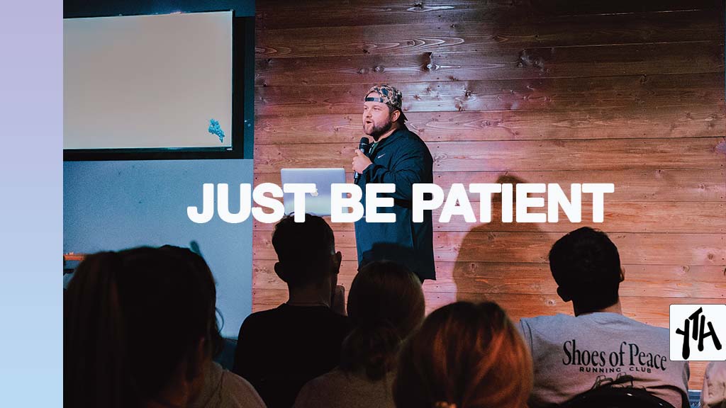 Just Be Patient